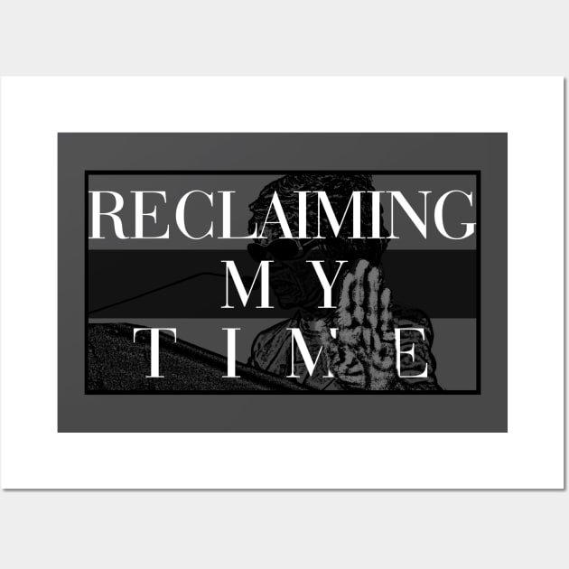 Reclaiming My Time Wall Art by Bubblin Brand